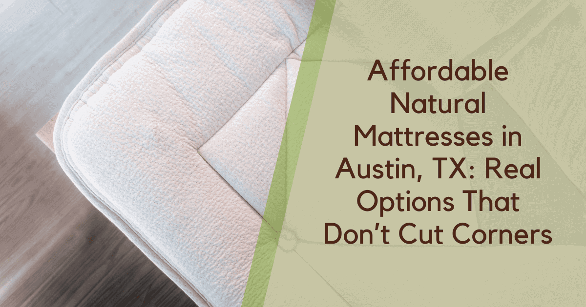 Affordable Natural Mattresses in Austin, TX: Real Options That Don’t Cut Corners - Austin Natural Mattress