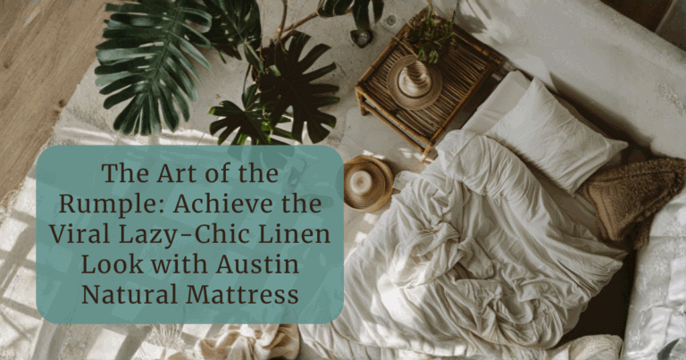 The Art of the Rumple: Achieve the Viral Lazy-Chic Linen Look with Austin Natural Mattress