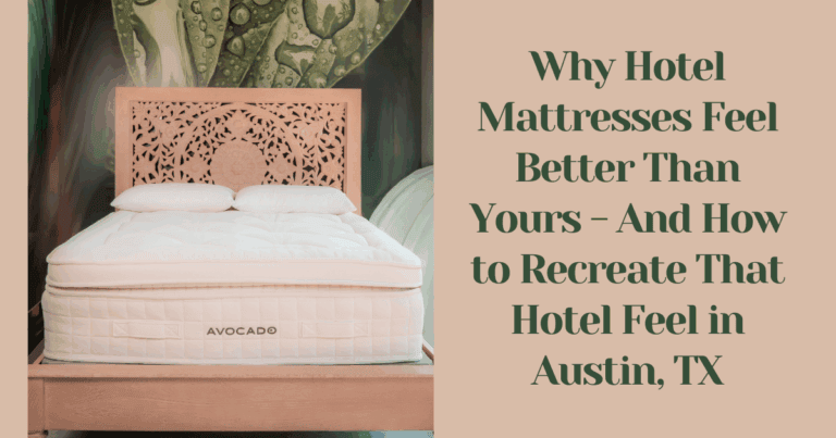 Why Hotel Mattresses Feel Better Than Yours - And How to Recreate That Hotel Feel in Austin, TX - Austin Natural Mattress